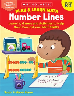 Play & Learn Math: Number Lines: Learning Games and Activities to Help Build Foundational Math Skills Paperback Scholastic Teaching Resources