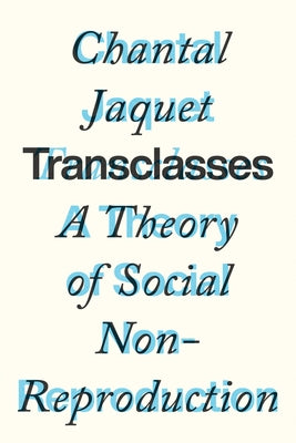 Transclasses: A Theory of Social Non-Reproduction by Jaquet, Chantal