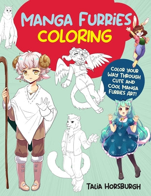 Manga Furries Coloring: Color Your Way Through Cute and Cool Manga Furries Art! by Horsburgh, Talia