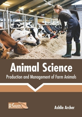 Animal Science: Production and Management of Farm Animals by Archer, Ashlie