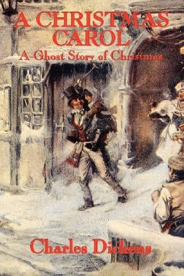 A Christmas Carol: A Ghost Story of Christmas by Dickens, Charles
