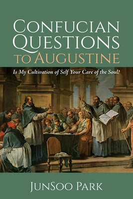 Confucian Questions to Augustine by Park, Junsoo