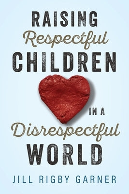 Raising Respectful Children in a Disrespectful World (3rd Edition) Paperback Redemption Press
