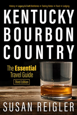 Kentucky Bourbon Country: The Essential Travel Guide Paperback University Press of Kentucky