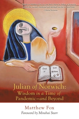 Julian of Norwich: Wisdom in a Time of Pandemic-And Beyond by Fox, Matthew