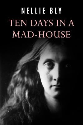 Ten Days In a Mad-House by Bly, Nellie