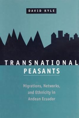 Transnational Peasants: Migrations, Networks, and Ethnicity in Andean Ecuador Paperback Johns Hopkins University Press