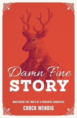 Damn Fine Story: Mastering the Tools of a Powerful Narrative by Wendig, Chuck