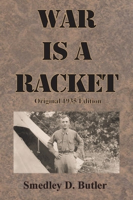 War is a Racket: Original 1935 Edition by Butler, Smedley D.