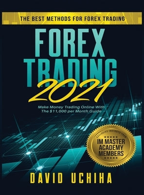 Forex 2021: The Best Methods For Forex Trading. Make Money Trading Online With The $11,000 per Month Guide by Uchiha, David