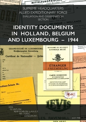 Identity Documents in Holland, Belgium and Luxembourg - 1944 Paperback Naval & Military Press