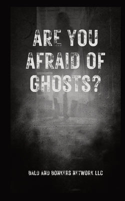 Are You Afraid of Ghosts?: A Starter's Handguide to Understanding the Night Paperback Bald and Bonkers Network LLC