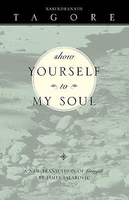 Show Yourself to My Soul: A New Translation of Gitanjali Paperback Sorin Books