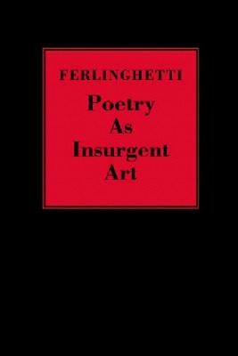 Poetry as Insurgent Art by Ferlinghetti, Lawrence