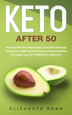 Keto After 50: the ultimate anti inflammatory keto diet with easy recipes to weight loss and improve health benefits for people over Paperback Independently Published