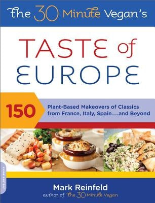 The 30-Minute Vegan's Taste of Europe: 150 Plant-Based Makeovers of Classics from France, Italy, Spain, and Beyond Paperback Da Capo Lifelong Books