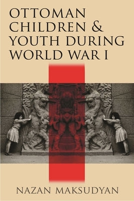 Paperback of "Ottoman Children and Youth During World War I" by Syracuse University Press, showing the book cover with historical illustrations.
