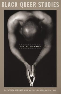 Black Queer Studies: A Critical Anthology by Johnson, E. Patrick