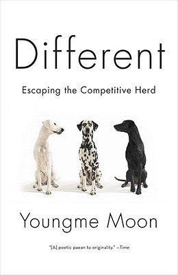 Different: Escaping the Competitive Herd by Moon, Youngme