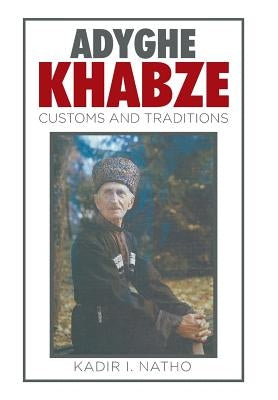 Adyghe Khabze: Book I by Natho, Kadir I.