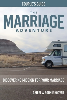 THE MARRIAGE ADVENTURE Couple's Guide: Discovering Mission for Your Marriage Paperback Xulon Press