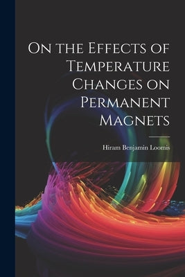 On the Effects of Temperature Changes on Permanent Magnets Paperback Legare Street Press