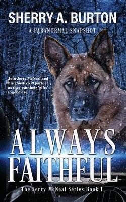 Always Faithful: Join Jerry McNeal And His Ghostly K-9 Partner As They Put Their "Gifts" To Good Use. Paperback Sherryaburton LLC