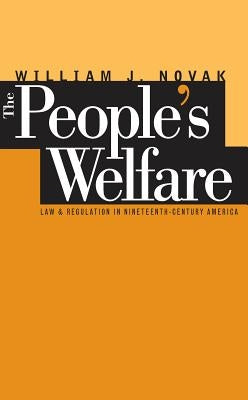 The People's Welfare: Law and Regulation in Nineteenth-Century America Paperback University of North Carolina Press
