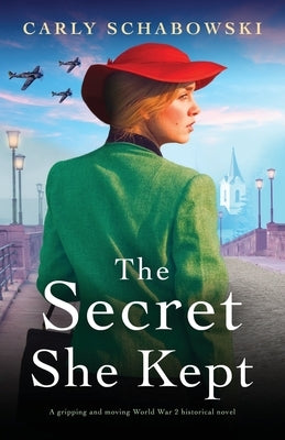 The Secret She Kept: A gripping and moving World War 2 historical novel by Schabowski, Carly