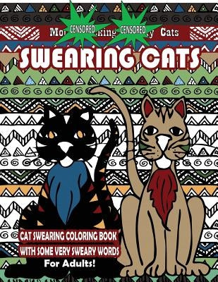 Swearing Cats: Cat Swear Word Coloring Book For Adults With Some Very Sweary Words: Over 30 Totally Rude Swearing & Cursing Cats To D by Books, Swear Words Coloring