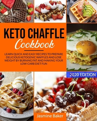 Keto Chaffle Cookbook: Learn Quick and Easy Recipes to Prepare Delicious ketogenic Waffles and Lose Weight by Burning Fat and Making your Low Paperback Independently Published