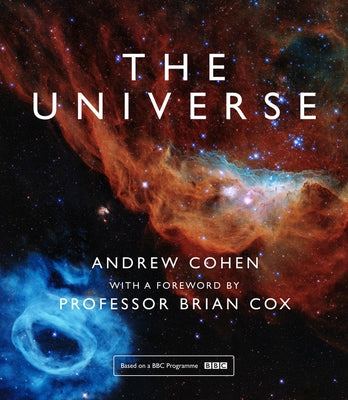 The Universe: The Book of the BBC TV Series Presented by Professor Brian Cox by Cohen, Andrew