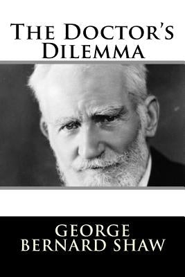 The Doctor's Dilemma by Shaw, George Bernard