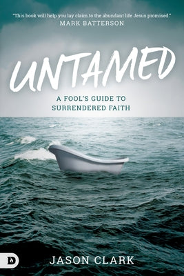 Untamed: A Fool's Guide to Surrendered Faith Paperback Destiny Image Incorporated