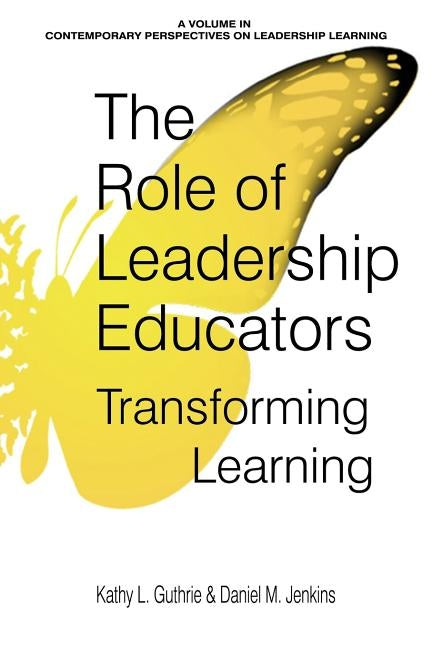 The Role of Leadership Educators: Transforming Learning Paperback Information Age Publishing