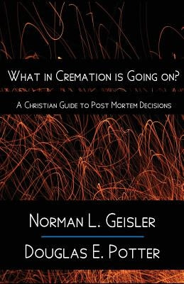 What in Cremation is Going on?: A Christian Guide to Post Mortem Decisions Paperback Createspace Independent Publishing Platform