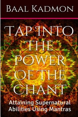 Tap Into The Power Of The Chant: Attaining Supernatural Abilities Using Mantras Paperback Createspace Independent Publishing Platform