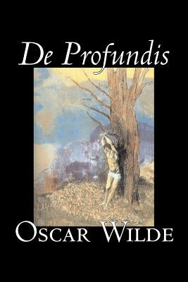 De Profundis by Oscar Wilde, Fiction, Literary, Classics, Literary Collections by Wilde, Oscar