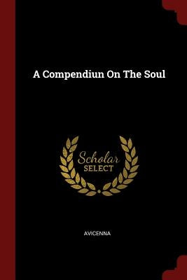 A Compendiun On The Soul by Avicenna