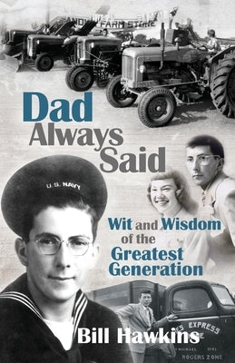 Dad Always Said: Wit and Wisdom of the Greatest Generation by Hawkins, Bill