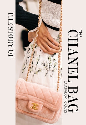The Story of the Chanel Bag: Timeless. Elegant. Iconic. by Graves, Laia Farran