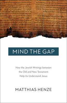 Mind the Gap: How the Jewish Writings Between the Old and New Testament Help Us Understand Jesus Paperback Augsburg Fortress Publishing