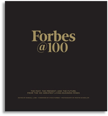Forbes@100: The Past, the Present--And the Future, from the 100 Greatest Living Business Minds by Lane, Randall