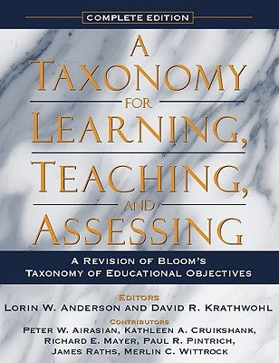 A Taxonomy for Learning, Teaching, and Assessing: A Revision of Bloom's Taxonomy of Educational Objectives, Complete Edition by Anderson, Lorin