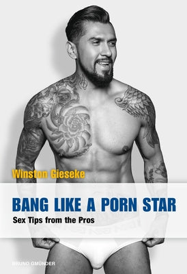 Bang Like a Porn Star: Sex Tips from the Pros by Gieseke, Winston