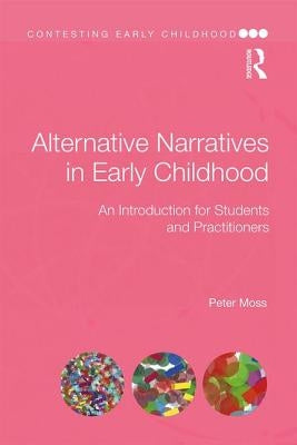 Alternative Narratives in Early Childhood: An Introduction for Students and Practitioners by Moss, Peter