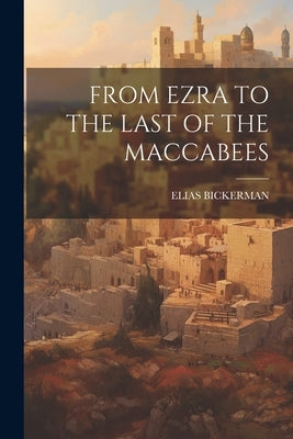 From Ezra to the Last of the Maccabees Paperback Legare Street Press