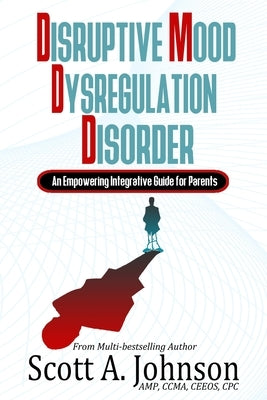 Disruptive Mood Dysregulation Disorder: An Empowering Integrative Guide for Parents Paperback Independently Published