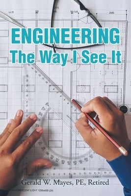 Engineering: The Way I See It Paperback Fulton Books