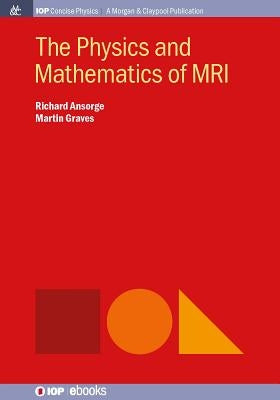 The Physics and Mathematics of MRI Paperback Iop Concise Physics